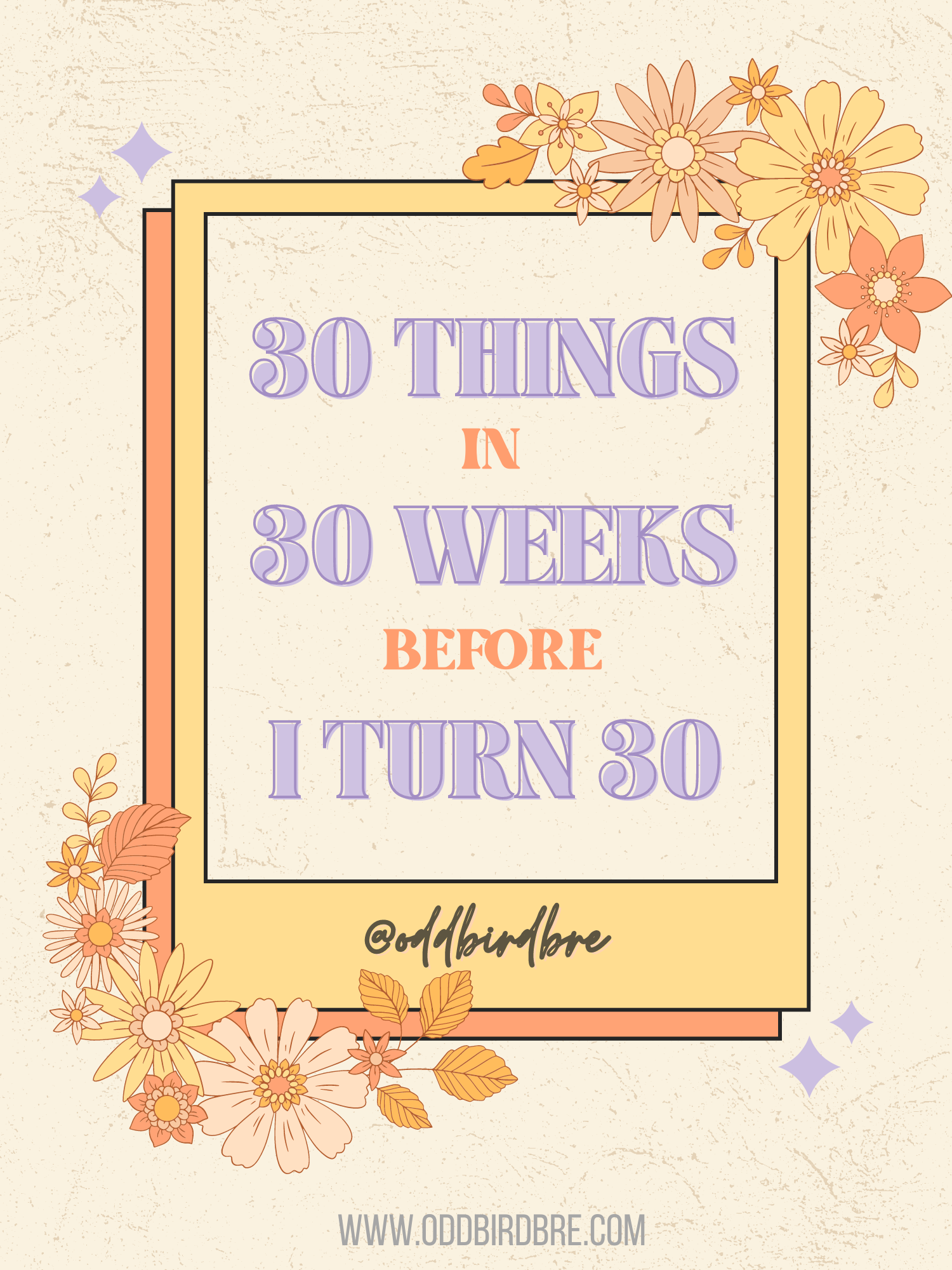 Graphic with vintage florals that says "30 things in 30 weeks before I turn 30"